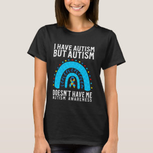 I Have Autism But Autism Doesn't Have Me Autism Aw T-Shirt