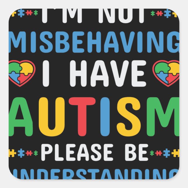 I Have Autism I’m Not Misbehaving Square Sticker (Front)