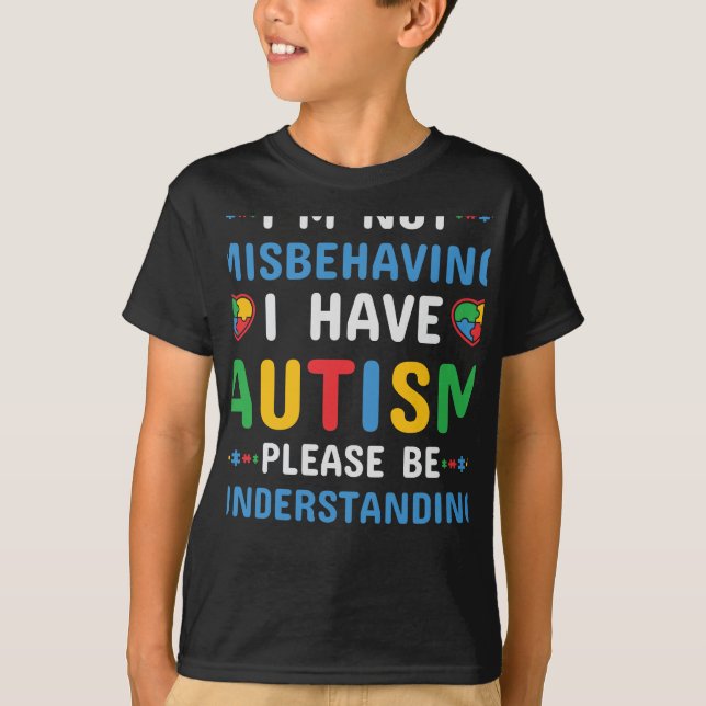 I Have Autism I’m Not Misbehaving T-Shirt (Front)