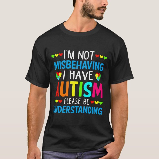 I Have Autism I M Not Misbehaving Understanding Me T-Shirt (Front)