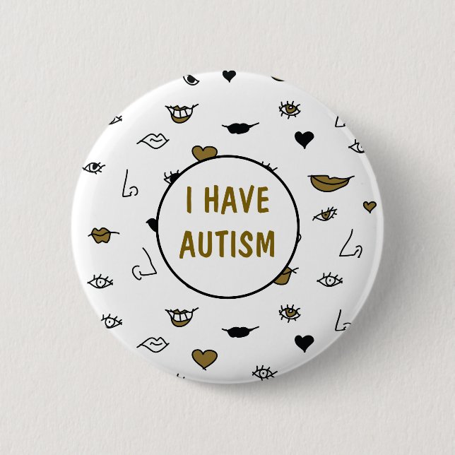 I Have Autism , Modern Drawing Black and Gold 2 Inch Round Button (Front)