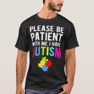 I Have Autism Please Be Patient T-Shirt