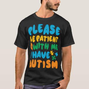 I Have Autism Please Be Patient T-Shirt