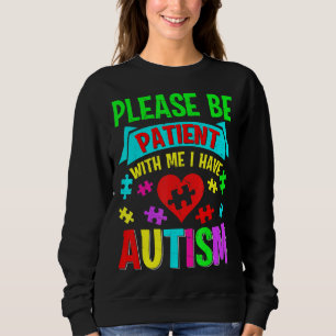 I Have Autism Please Patient Teenager Kid Women Me Sweatshirt