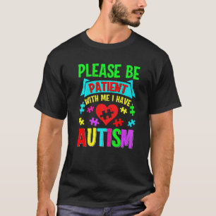I Have Autism Please Patient Teenager Kid Women Me T-Shirt