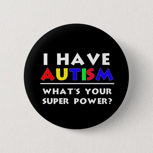 I Have Autism. What's Your Super Power? 2 Inch Round Button (Front)
