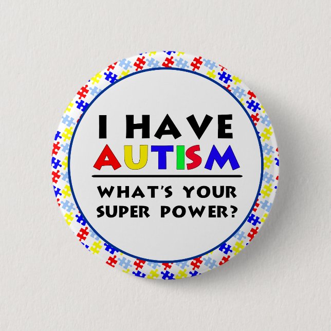 I Have Autism. What's Your Super Power? 2 Inch Round Button (Front)