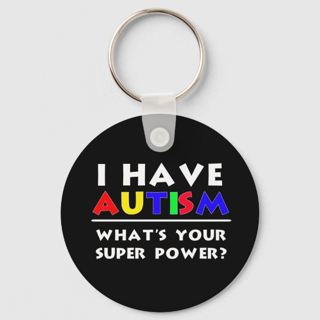 I Have Autism. What's Your Super Power? Keychain (Front)