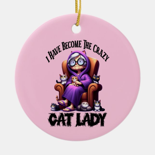 I Have Become The Crazy Cat Lady Ceramic Ornament (Front)