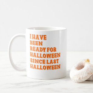 I have been ready for Halloween Coffee Mug