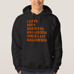 I have been ready for Halloween Hoodie