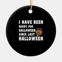 I Have Been Ready For Halloween Since Last Hallo