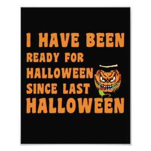 I Have Been Ready For Halloween Since Last Hallo Photo Print