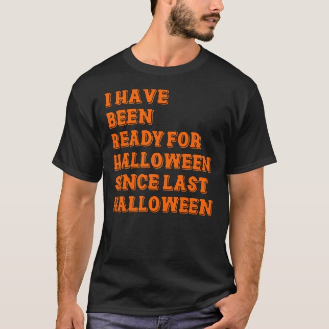 I have been ready for Halloween T-Shirt (Front)