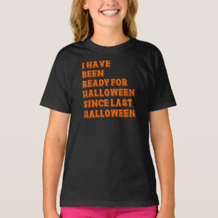 I have been ready for Halloween T-Shirt