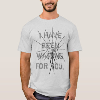 I Have Been Waiting For You T-Shirt