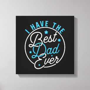 I Have Best Dad Ever Daddy Lover Kids Canvas Print