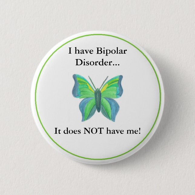 I have Bipolar Disorder...  it does NOT have me! 2 Inch Round Button (Front)