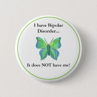 I have Bipolar Disorder...  it does NOT have me! 2 Inch Round Button