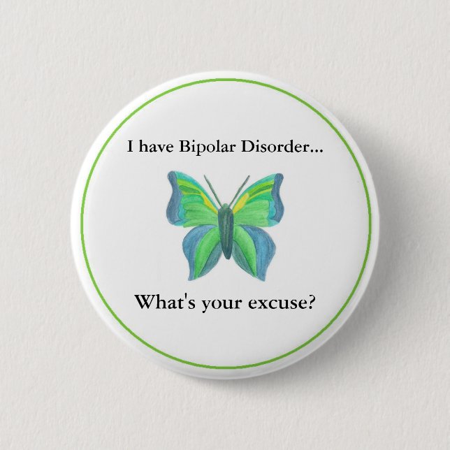 I have Bipolar Disorder...  what's your excuse? 2 Inch Round Button (Front)