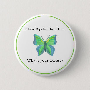 I have Bipolar Disorder...  what's your excuse? 2 Inch Round Button