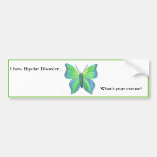 I have Bipolar Disorder... what's your excuse? Bumper Sticker