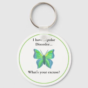 I have Bipolar Disorder... what's your excuse? Keychain