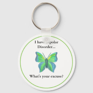 I have Bipolar Disorder...  what's your excuse? Keychain