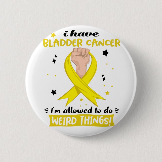 I Have Bladder Cancer I'm Allowed To Do Weird  2 Inch Round Button (Front)