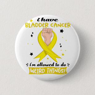 I Have Bladder Cancer I'm Allowed To Do Weird 2 Inch Round Button