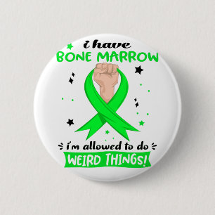 I Have Bone Marrow I'm Allowed To Do Weird Things  2 Inch Round Button