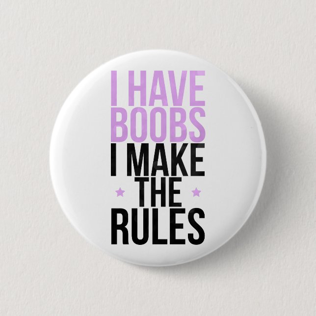 I have boobs I make the rules 2 Inch Round Button (Front)