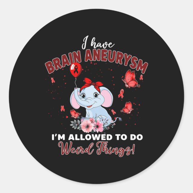 I Have Brain Aneurysm Elephant Allowed To Do Weird Classic Round Sticker (Front)