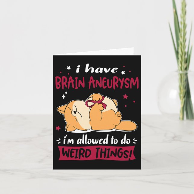 I Have Brain Aneurysm I Am Allowed To Do Weird Thi Card (Front)