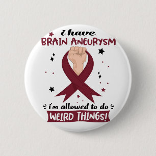 I Have Brain Aneurysm I'm Allowed To Do Weird 2 Inch Round Button