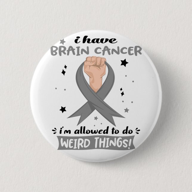 I Have Brain Cancer I'm Allowed To Do Weird Things 2 Inch Round Button (Front)