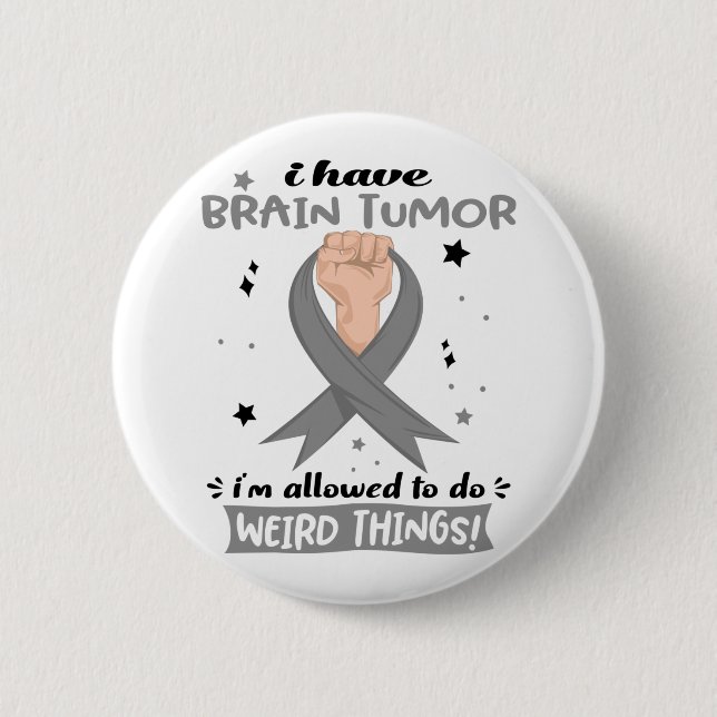 I Have Brain Tumour I'm Allowed To Do Weird Things 2 Inch Round Button (Front)