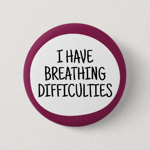I have breathing difficulties 2 inch round button