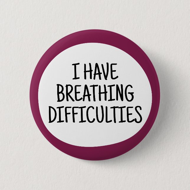 I have breathing difficulties 2 inch round button (Front)