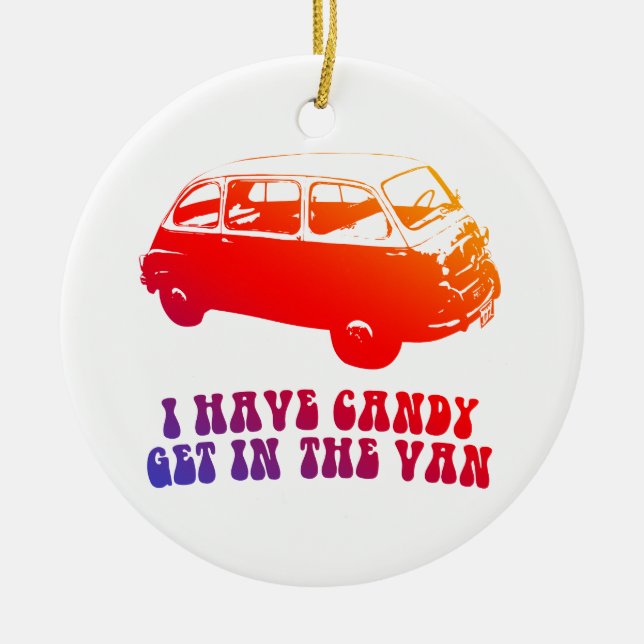 I Have Candy, Get In The Van Ceramic Ornament (Front)