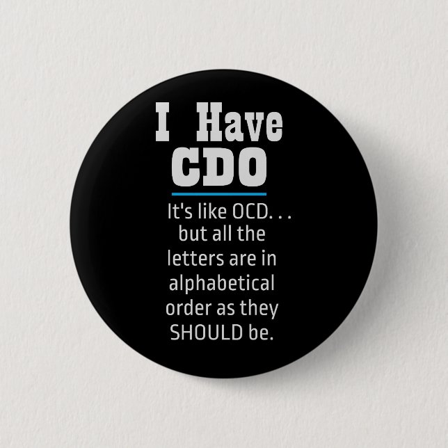 I have CDO black Funny OCD Humor 2 Inch Round Button (Front)
