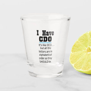 I have CDO black Funny OCD Humor Shot Glass