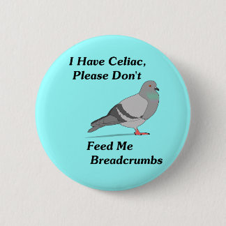 I Have Celiac, Please Don't Feed Me Breadcrumbs 2 Inch Round Button