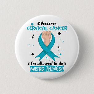 I Have Cervical Cancer I'm Allowed To Do Weird 2 Inch Round Button