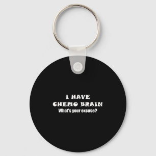 I Have Chemo Brain What's Your Excuse - - Oncology Keychain
