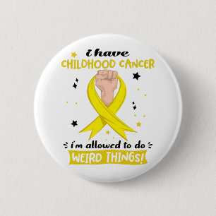 I Have Childhood Cancer I'm Allowed To Do Weird 2 Inch Round Button