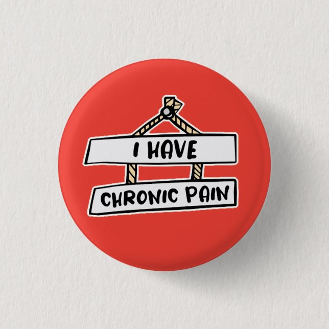 I Have Chronic Pain Badge - Invisible Illness  1 Inch Round Button (Front)