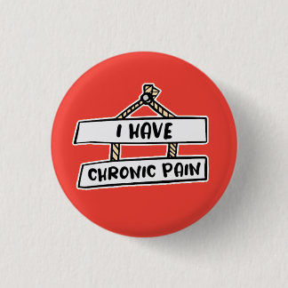 I Have Chronic Pain Badge - Invisible Illness  1 Inch Round Button