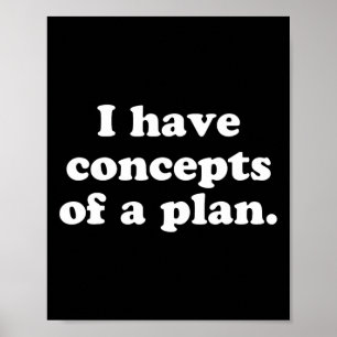 I Have Concepts Of A Plan 2024 Election Political Poster