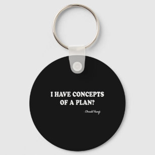 I Have Concepts Of A Plan Donald Trump  Keychain